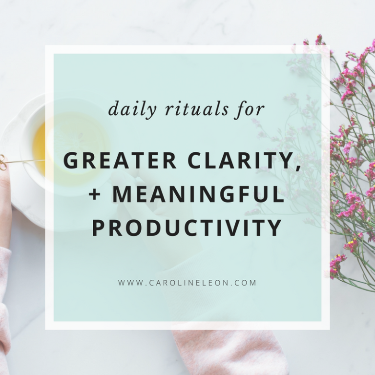 Daily Rituals for Greater Clarity + Meaningful Productivity