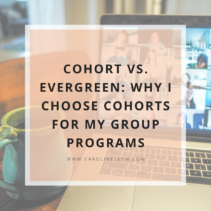 Cohort vs. Evergreen: Why I Choose Cohorts for My Group Programs