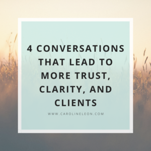 4 Conversations That Lead to More Trust, Clarity, and Clients