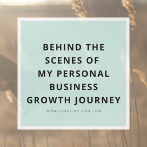 Behind the scenes of my personal business growth journey