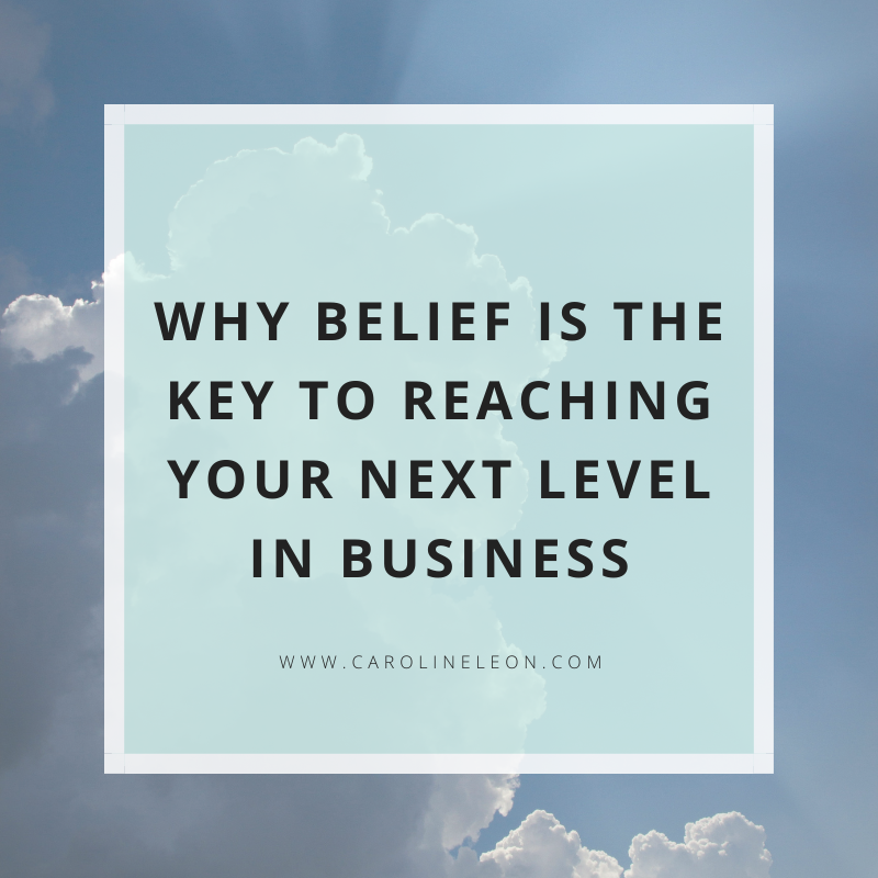 Why belief is the key to reaching your next level in business
